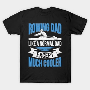 Rowing Dad Like A Normal Dad Except Much Cooler T-Shirt